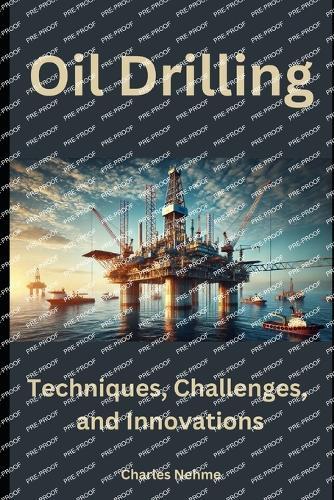 Oil Drilling: Techniques, Challenges, and Innovations