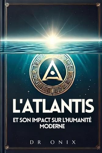 L'Atlantis Et Son Impact Sur l'Humanité Moderne: Les récentes découvertes sur l'Atlantide pourraient changer notre façon de comprendre le monde, même si vous êtes novice en la matière !