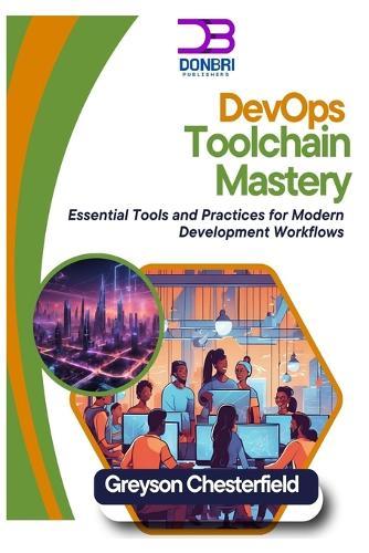 DevOps Toolchain Mastery: Essential Tools and Practices for Modern Development Workflows