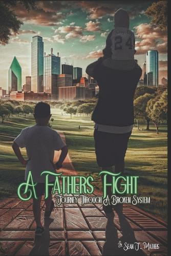 A Fathers Fight: Journey Through A Broken System