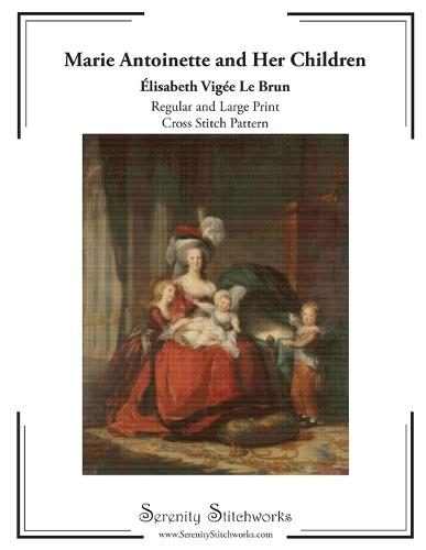 Marie Antoinette and Her Children Cross Stitch Pattern - Élisabeth Vigée Le Brun: Regular and Large Print Pattern