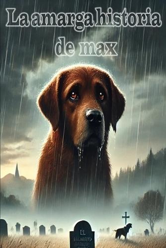 La amarga historia de max: Y su mejor amigo