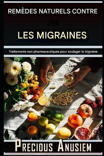 Remèdes Naturels pour les Migraines: Traitements Non Pharmaceutiques pour le Soulagement des Migraines