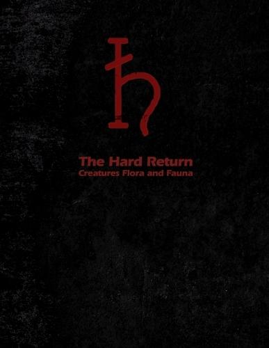 The Hard Return: Creatures Flora and Fauna