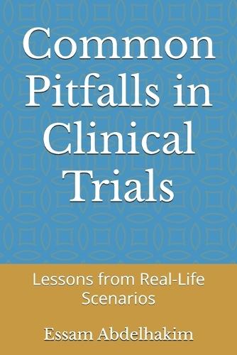 Common Pitfalls in Clinical Trials: Lessons from Real-Life Scenarios