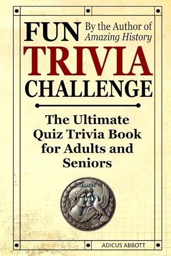 Fun Trivia Challenge: The Ultimate Quiz Trivia Book for Adults and Seniors: Test Your Knowledge and Have a Laugh!