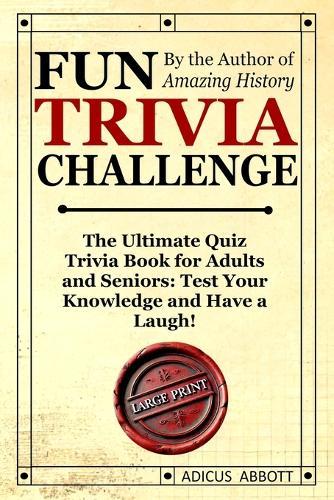 Fun Trivia Challenge Large Print: The Ultimate Quiz Trivia Book for Adults and Seniors: Test Your Knowledge and Have a Laugh!