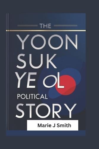 The Yoon Suk Yeol Political Story: South Korea's triumph of democracy, navigating leadership dynamics and public accountability