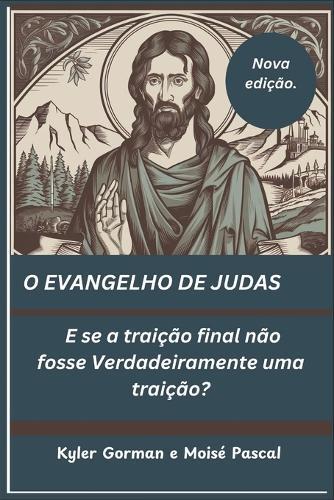O Evangelho de Judas: E se a traição final não fosse Verdadeiramente uma traição?