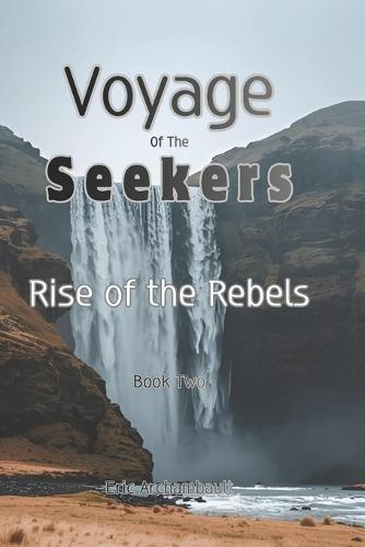Voyage of the Seekers: Rise of the Rebels