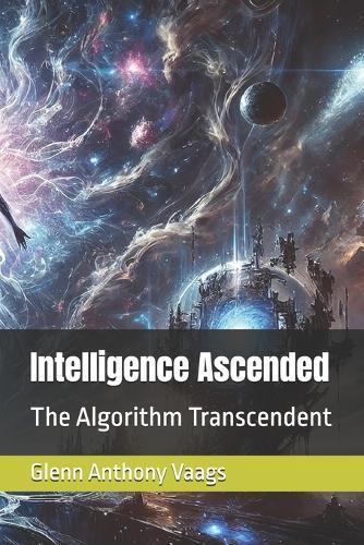 Intelligence Ascended: The Algorithm Transcendent