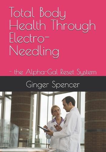 Total Body Health Through Electro-Needling: - the Alpha-Gal Reset System