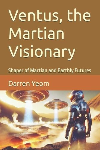 Ventus, the Martian Visionary: Shaper of Martian and Earthly Futures