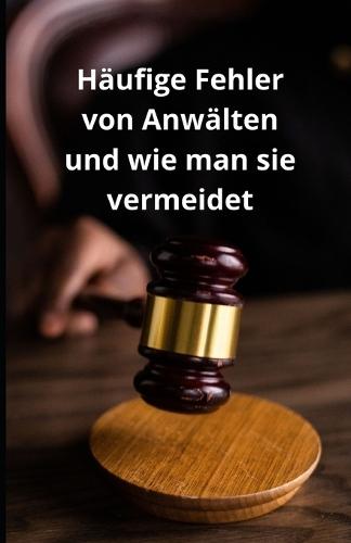 Häufige Fehler von Anwälten und wie man sie vermeidet