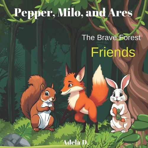 Pepper, Milo, and Ares: The Brave Forest Friends