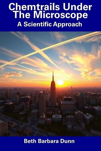 Chemtrails Under The Microscope: A Scientific Approach