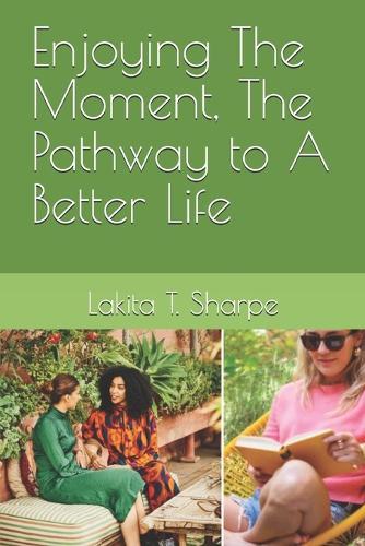 Enjoying The Moment, The Pathway to A Better Life