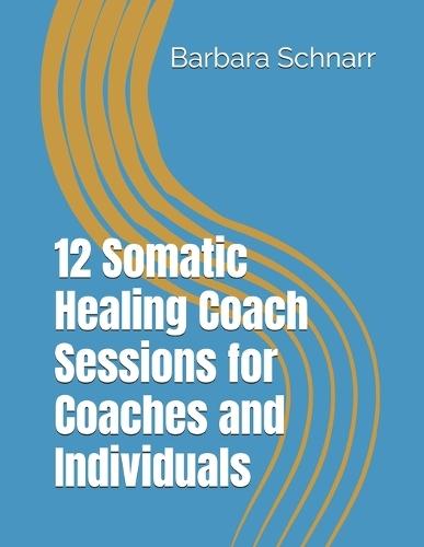 12 Somatic Healing Coach Sessions for Coaches and Individuals
