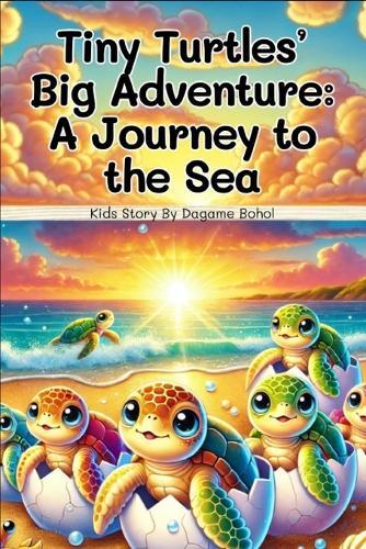 Tiny Turtles' Big Adventure: A Journey to the Sea