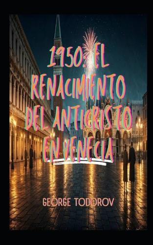 1950: El Renacimiento del Anticristo en Venecia