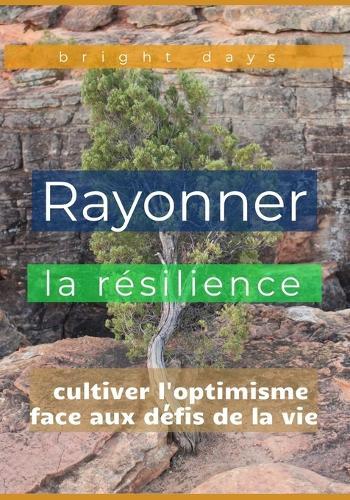Rayonner la résilience: cultiver l'optimisme face aux défis de la vie