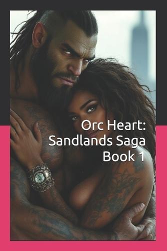 Orc Heart: Sandlands Saga Book 1