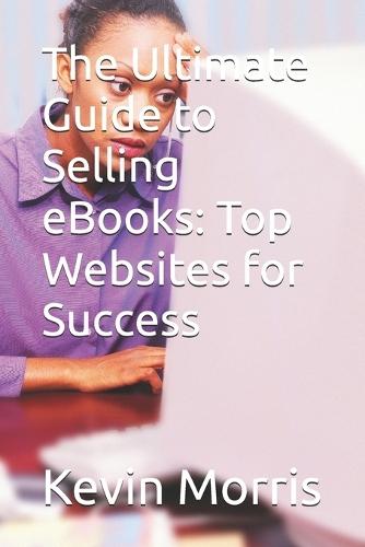 The Ultimate Guide to Selling eBooks: Top Websites for Success