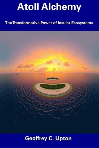 Atoll Alchemy: The Transformative Power of Insular Ecosystems