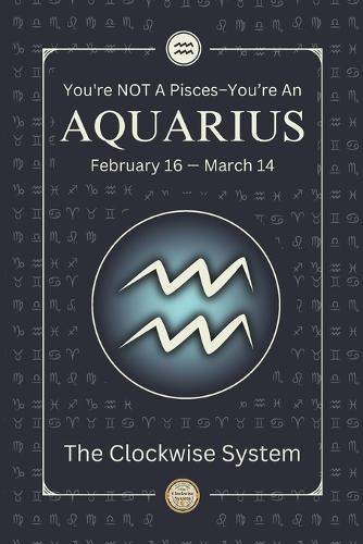 You're NOT A Pisces; You're An AQUARIUS: (February 16 - March 14) The Truth About Your Zodiacal Sign