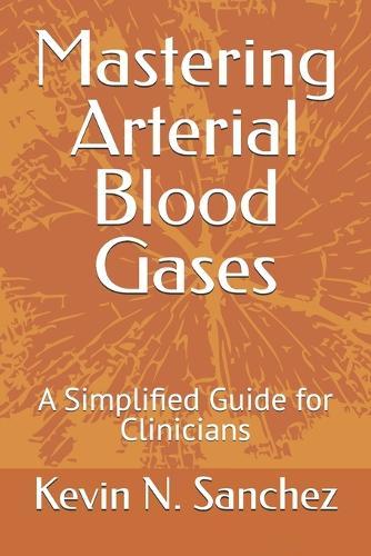 Mastering Arterial Blood Gases: A Simplified Guide for Clinicians
