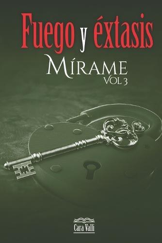 Fuego y éxtasis: Mírame (Vol. 3)