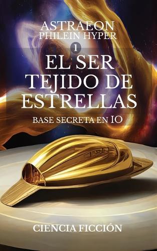El Ser Tejido de Estrellas - 1 - Base Secreta en Io