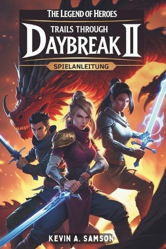 The Legend of Heroes Trails Through Daybreak II: SPIELANLEITUNG: Enthülle verborgene Geheimnisse und erreiche 100 % Abschluss mit Expertentipps und umfassenden Komplettlösungen für jeden Spielertyp