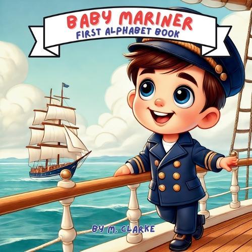 Baby Mariner First Alphabet Book: Sailing Through Letters with Rhymes and Adventure!