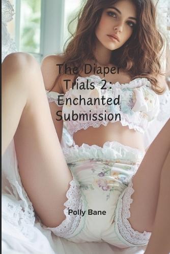 The Diaper Trials 2: Enchanted Submission: A Degrading Femdom Diaper Magic Fantasy
