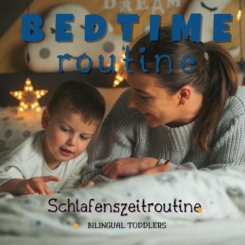 Schlafenszeitroutine Bedtime Routine: Learn English German Bilingual Children's Book Learn English German Bilingual Toddler's Book Learn English German Bilingual Kid's Book Learn English German Bilingual Baby Book German for Beginners Kids