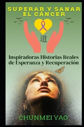 Superar y Sanar el Cáncer: Inspiradoras Historias Reales de Esperanza y Recuperación