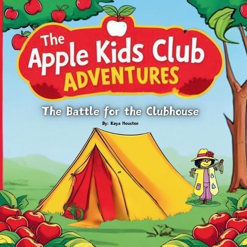 The Apple Kids Club Adventures: The Battle for the Clubhouse: A Secret Club, A Sneaky Rival, and the Ultimate Showdown in the Woods!