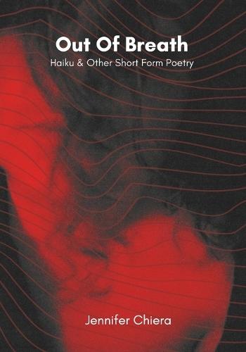 Out Of Breath: Haiku & Other Short Form Poetry