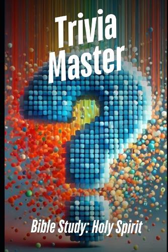 Trivia Master Bible Study: Holy Spirit: 500+ Fun and Engaging Multiple Choice Trivia Questions