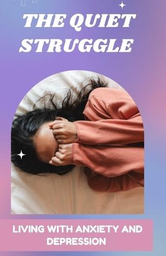 The Quiet Struggle: Living With Anxiety And Depression