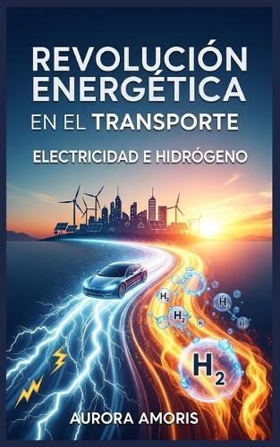 Revolución Energética en el Transporte: Electricidad e Hidrógeno