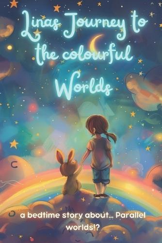 Linas Journey to the colourful Worlds: a bedtime story about... Parallel worlds!?