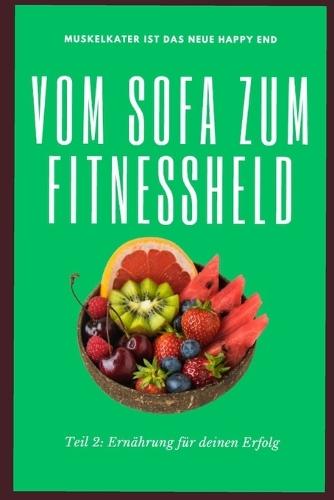 Vom Sofa zum Fitnesshelden: Teil 2: Ernährung für deinen Erfolg