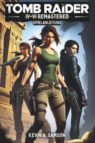 Tomb Raider IV-VI Remastered Spielanleitung: Entdecke verborgene Schätze, löse Rätsel und erreiche 100% mit exklusiven Tipps und Strategien für jedes Level.