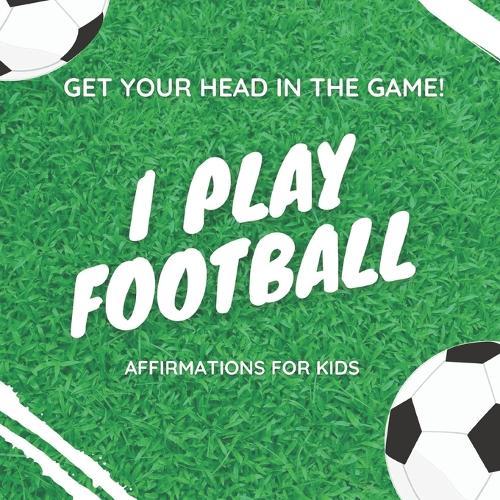 I play football: Affirmations for Kids
