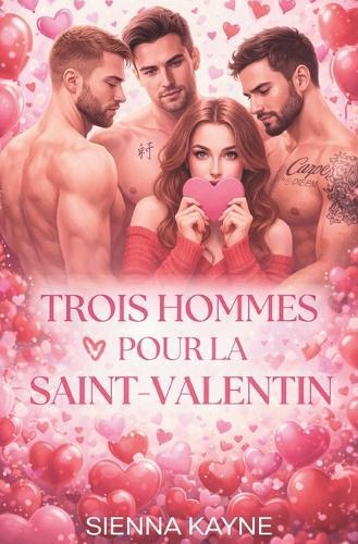 Trois hommes pour la Saint-Valentin: Une romance de harem inversé de Saint-Valentin