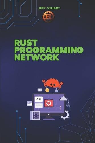 Rust Programming language for Network: Build Fast, Secure, and Scalable Systems