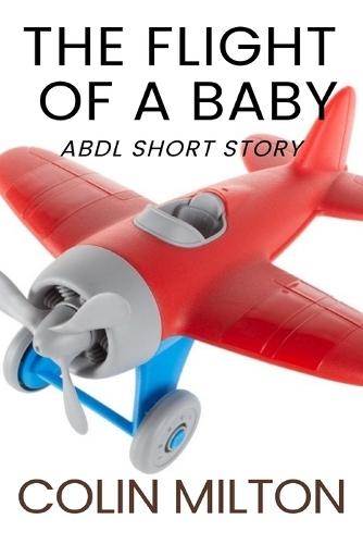 The Flight of A Baby (diaper version): An ABDL/Femdom/Diaper story