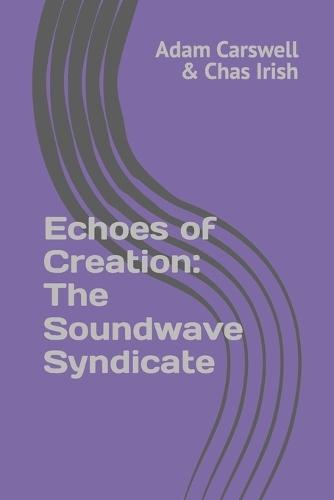 Echoes of Creation: The Soundwave Syndicate